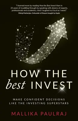 Comment les meilleurs investissent : Prendre des décisions en toute confiance comme les superstars de l'investissement - How The Best Invest: Make Confident Decisions Like the Investing Superstars
