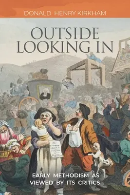 Le regard extérieur : Le méthodisme primitif vu par ses détracteurs - Outside Looking In: Early Methodism as Viewed by Its Critics