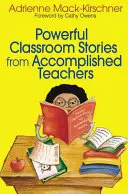 Histoires de classe puissantes d'enseignants accomplis - Powerful Classroom Stories from Accomplished Teachers