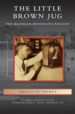 Little Brown Jug : La rivalité de football entre le Michigan et le Minnesota - Little Brown Jug: The Michigan-Minnesota Football Rivalry