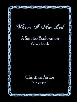 Là où je suis conduit : Un cahier d'exploration du service - Where I Am Led: A Service Exploration Workbook