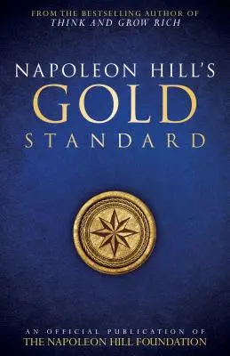 L'étalon-or de Napoléon Hill : Une publication officielle de la Fondation Napoléon Hill - Napoleon Hill's Gold Standard: An Official Publication of the Napoleon Hill Foundation