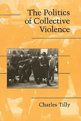 La politique de la violence collective - The Politics of Collective Violence