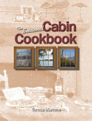 Le livre de cuisine de la cabane saisonnière - The Seasonal Cabin Cookbook