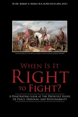 Quand faut-il se battre&nbsp;? Un regard pénétrant sur les questions difficiles de la paix, de la liberté et de la responsabilité - When Is It Right to Fight?: A Penetrating Look at the Difficult Issues Of Peace, Freedom, and Responsibility