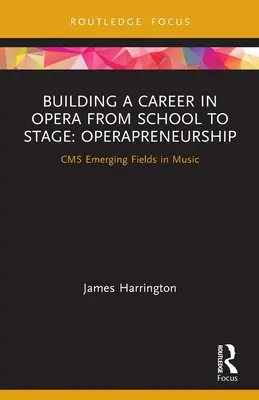 Bâtir une carrière dans l'opéra, de l'école à la scène : Operapreneurship : CMS Domaines émergents en musique - Building a Career in Opera from School to Stage: Operapreneurship: CMS Emerging Fields in Music