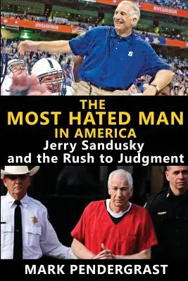 L'homme le plus détesté d'Amérique : Jerry Sandusky et la précipitation du jugement - The Most Hated Man in America: Jerry Sandusky and the Rush to Judgment