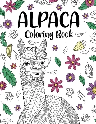 Livre de coloriage Alpaca : Livre de coloriage pour adultes, cadeaux pour les amoureux de l'alpaga, pages de coloriage de mandala floral, livre de coloriage d'animaux, coloriage d'activités. - Alpaca Coloring Book: Adult Coloring Book, Gifts for Alpaca Lovers, Floral Mandala Coloring Pages, Animal Coloring Book, Activity Coloring