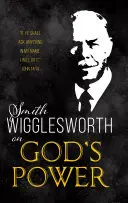 Smith Wigglesworth sur la Puissance de Dieu - Smith Wigglesworth on God's Power