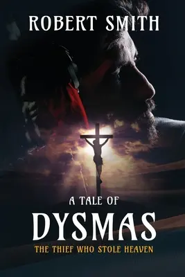 Le voleur de paradis : Une histoire de Dysmas - The Thief Who Stole Heaven: A Tale of Dysmas