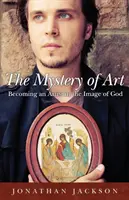 Le mystère de l'art : Devenir un artiste à l'image de Dieu - The Mystery of Art: Becoming an Artist in the Image of God