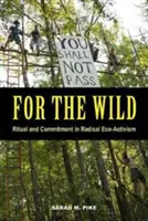 For the Wild : Rituel et engagement dans l'éco-activisme radical - For the Wild: Ritual and Commitment in Radical Eco-Activism