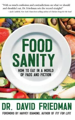 La santé alimentaire : Comment manger dans un monde de modes et de fictions - Food Sanity: How to Eat in a World of Fads and Fiction