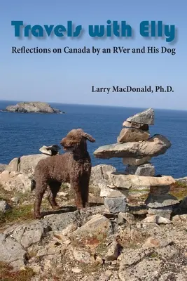 Travels with Elly : Réflexions sur le Canada d'un caravanier et de son chien - Travels with Elly: Reflections on Canada by an RVer and His Dog