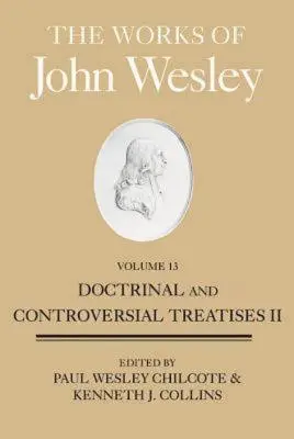 Les œuvres de John Wesley, Volume 13 : Traités doctrinaux et controversés II - The Works of John Wesley, Volume 13: Doctrinal and Controversial Treatises II