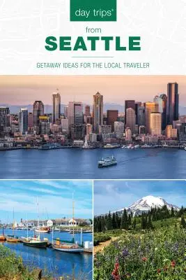 Day Trips(R) from Seattle : Idées d'escapades pour le voyageur local, deuxième édition - Day Trips(R) from Seattle: Getaway Ideas For The Local Traveler, Second Edition