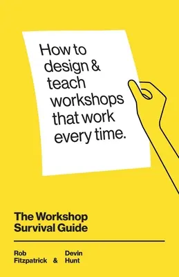 Le guide de survie des ateliers : Comment concevoir et enseigner des ateliers éducatifs qui marchent à tous les coups - The Workshop Survival Guide: How to design and teach educational workshops that work every time