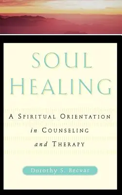 Soul Healing : Une orientation spirituelle dans le conseil et la thérapie - Soul Healing: A Spiritual Orientation in Counseling and Therapy
