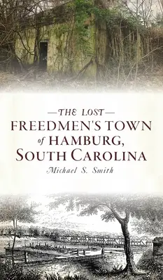 La ville perdue des hommes libres de Hamburg, en Caroline du Sud - Lost Freedmen's Town of Hamburg, South Carolina