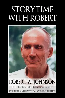 L'heure du conte avec Robert : Robert A. Johnson raconte ses histoires et ses mythes préférés - Storytime with Robert: Robert A. Johnson Tells His Favorite Stories and Myths