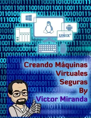 Creando Mquinas Virtuales Seguras - Par Victor Miranda - Creando Mquinas Virtuales Seguras - By Victor Miranda