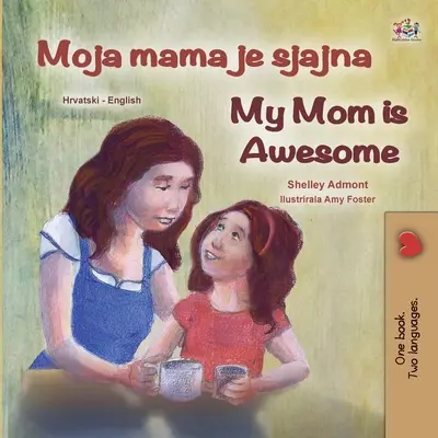 Ma mère est géniale (livre croate bilingue anglais pour enfants) - My Mom is Awesome (Croatian English Bilingual Book for Kids)