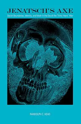 La hache de Jenatsch : frontières sociales, identité et mythe à l'époque de la guerre de Trente Ans - Jenatsch's Axe: Social Boundaries, Identity, and Myth in the Era of the Thirty Years' War