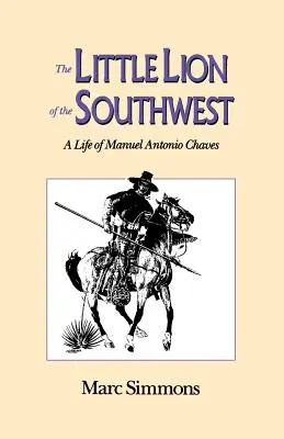 Le petit lion du Sud-Ouest : Une vie de Manuel Antonio Chaves - The Little Lion of the Southwest: A Life Of Manuel Antonio Chaves