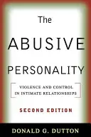 La personnalité abusive, deuxième édition : Violence et contrôle dans les relations intimes - The Abusive Personality, Second Edition: Violence and Control in Intimate Relationships