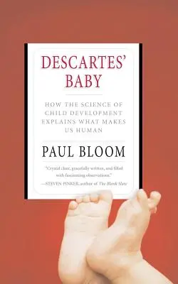 Le bébé de Descartes : comment la science du développement de l'enfant explique ce qui fait de nous des êtres humains - Descartes' Baby: How the Science of Child Development Explains What Makes Us Human