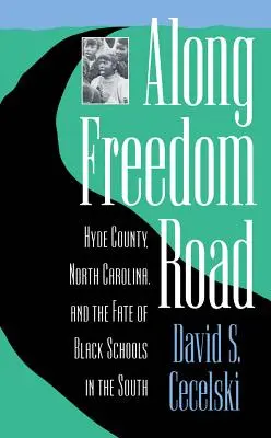 Le long de la route de la liberté : le comté de Hyde, en Caroline du Nord, et le destin des écoles noires dans le Sud - Along Freedom Road: Hyde County, North Carolina, and the Fate of Black Schools in the South