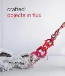 Artisanat : Objets en mouvement - Crafted: Objects in Flux