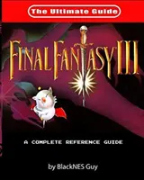 SNES Classic : Le Guide Ultime de Final Fantasy III - SNES Classic: The Ultimate Guide To Final Fantasy III