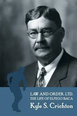 Law and Order, Ltd : La vie trépidante d'Elfego Baca du Nouveau-Mexique - Law and Order, Ltd.: The Rousing Life of Elfego Baca of New Mexico