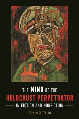 L'esprit de l'auteur de l'Holocauste dans la fiction et la non-fiction - Mind of the Holocaust Perpetrator in Fiction and Nonfiction