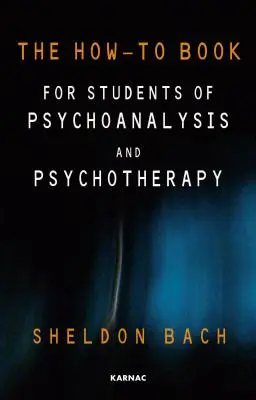 Le livre de référence pour les étudiants en psychanalyse et en psychothérapie - The How-To Book for Students of Psychoanalysis and Psychotherapy