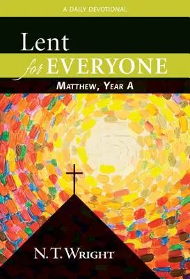 Carême pour tous : Matthieu, Année A : Une dévotion quotidienne - Lent for Everyone: Matthew, Year a: A Daily Devotional