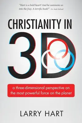 Le christianisme en 3D : une perspective tridimensionnelle sur la force la plus puissante de la planète - Christianity in 3D: a three-dimensional perspective on the most powerful force on the planet