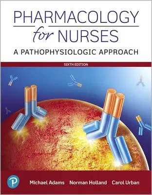 Pharmacologie pour les infirmières : Une approche physiopathologique - Pharmacology for Nurses: A Pathophysiologic Approach