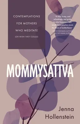 Mommysattva : Contemplations pour les mères qui méditent (ou qui aimeraient pouvoir le faire) - Mommysattva: Contemplations for Mothers Who Meditate (or Wish They Could)