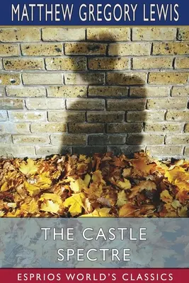 Le Spectre du château (Esprios Classics) - The Castle Spectre (Esprios Classics)