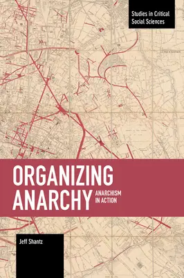 Organiser l'anarchie : L'anarchisme en action - Organizing Anarchy: Anarchism in Action