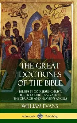 Les grandes doctrines de la Bible : Les croyances en Dieu, Jésus-Christ, le Saint-Esprit, le salut, l'Église et les anges du ciel - The Great Doctrines of the Bible: Beliefs in God, Jesus Christ, the Holy Spirit, Salvation, The Church and Heaven's Angels