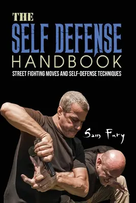 Le manuel d'autodéfense : Les meilleurs mouvements de combat de rue et techniques d'autodéfense - The Self-Defense Handbook: The Best Street Fighting Moves and Self-Defense Techniques