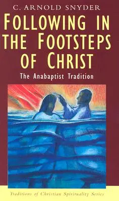 Sur les traces du Christ : La tradition anabaptiste - Following in the Footsteps of Christ: The Anabaptist Tradition