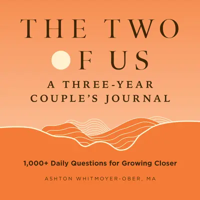 Nous deux : un journal de couple de trois ans : 1 000+ questions quotidiennes pour se rapprocher - The Two of Us: A Three-Year Couples Journal: 1,000+ Daily Questions for Growing Closer