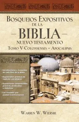 Bosquejos Expositivos de la Biblia, Tomo V : Colosenses-Apocalipsis - Bosquejos Expositivos de la Biblia, Tomo V: Colosenses-Apocalipsis