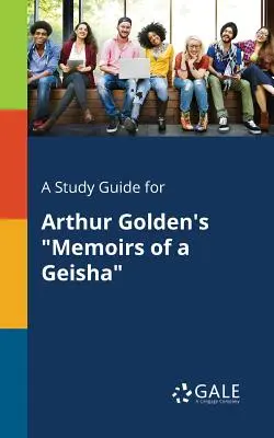 Un guide d'étude pour Mémoires d'une Geisha d'Arthur Golden - A Study Guide for Arthur Golden's Memoirs of a Geisha