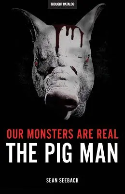 Nos monstres sont réels : l'homme-cochon - Our Monsters Are Real: The Pig Man