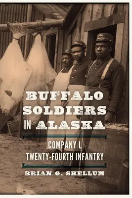 Les Buffalo Soldiers en Alaska : Compagnie L, Vingt-quatrième Infanterie - Buffalo Soldiers in Alaska: Company L, Twenty-Fourth Infantry